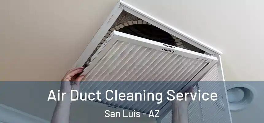 Air Duct Cleaning Service San Luis - AZ