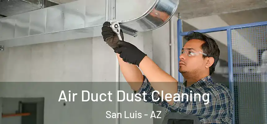  Air Duct Dust Cleaning San Luis - AZ