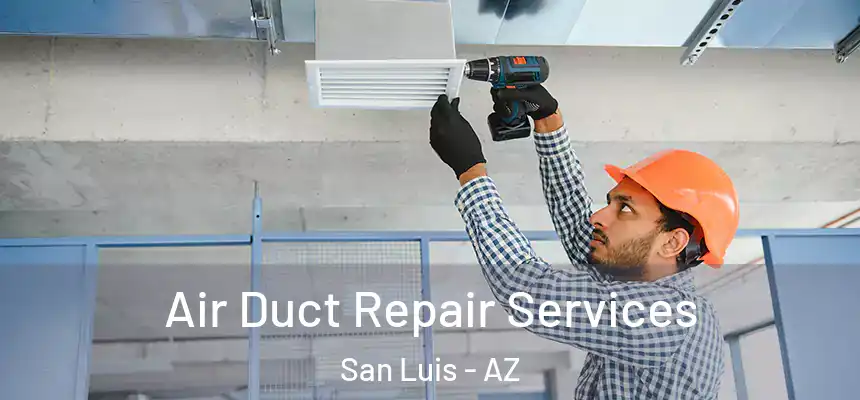  Air Duct Repair Services San Luis - AZ