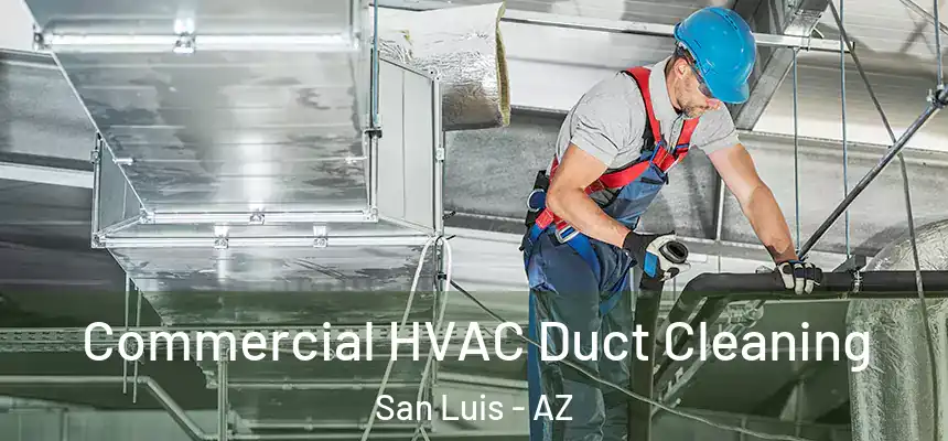  Commercial HVAC Duct Cleaning San Luis - AZ