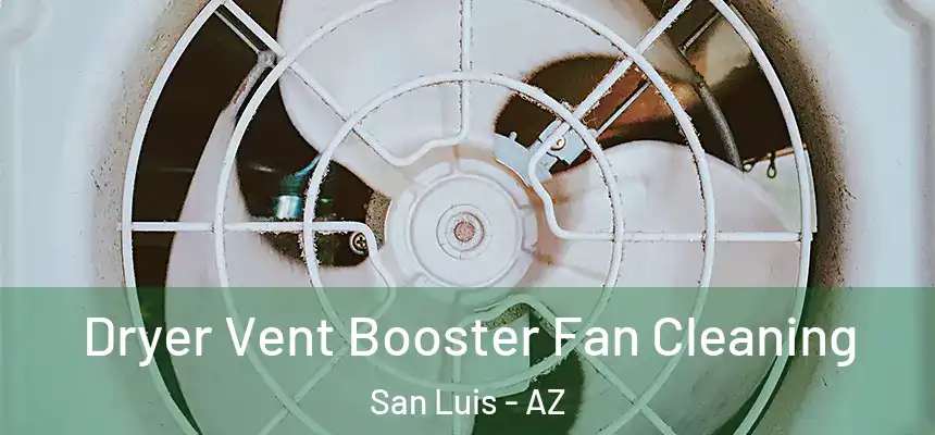 Dryer Vent Booster Fan Cleaning San Luis - AZ