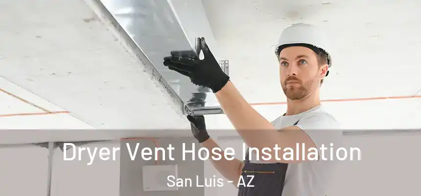 Dryer Vent Hose Installation San Luis - AZ