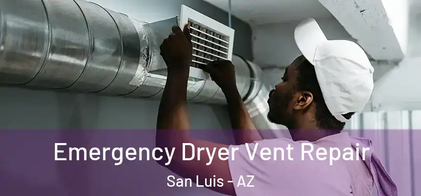 Emergency Dryer Vent Repair San Luis - AZ