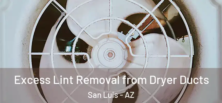 Excess Lint Removal from Dryer Ducts San Luis - AZ