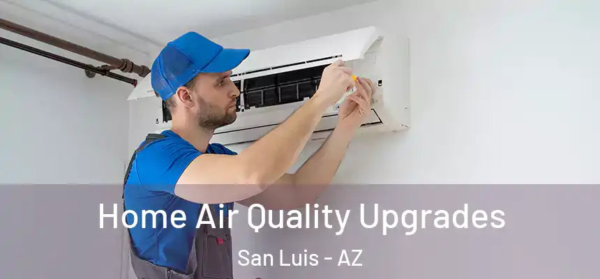  Home Air Quality Upgrades San Luis - AZ