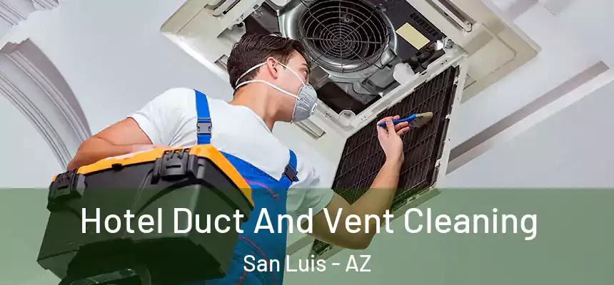 Hotel Duct And Vent Cleaning San Luis - AZ