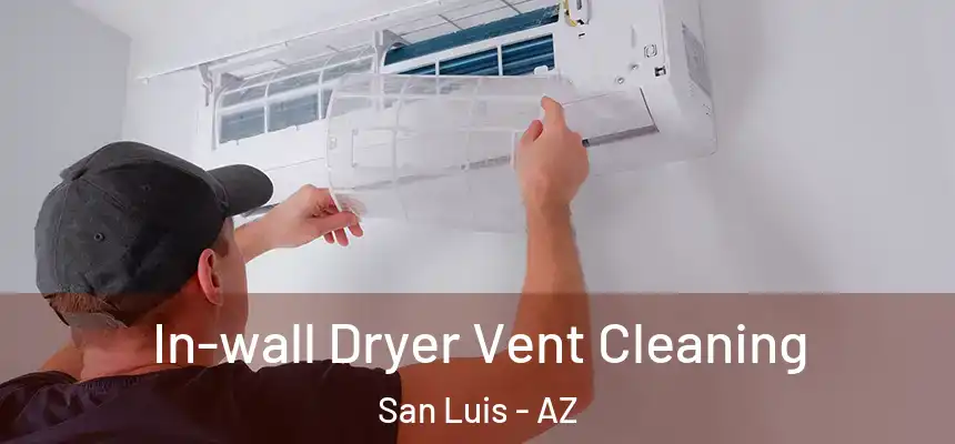  In-wall Dryer Vent Cleaning San Luis - AZ