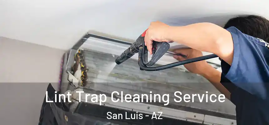  Lint Trap Cleaning Service San Luis - AZ