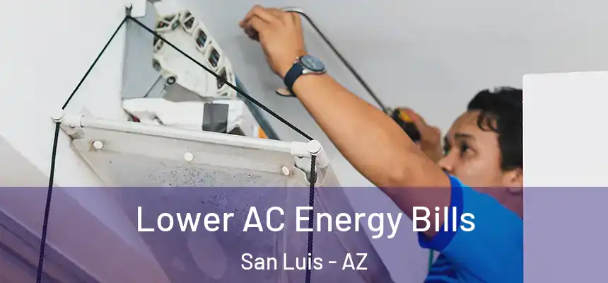  Lower AC Energy Bills San Luis - AZ