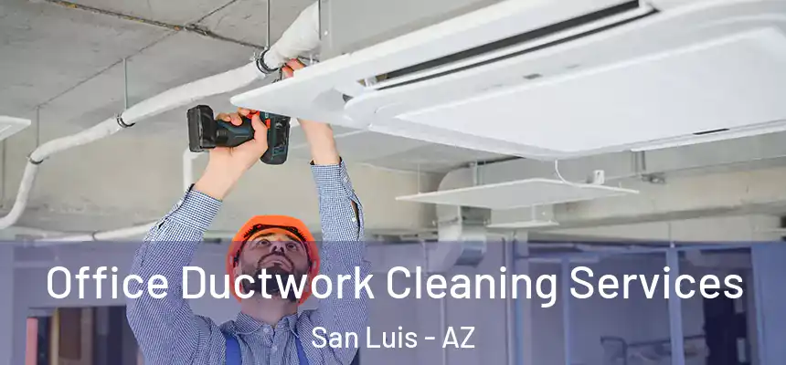 Office Ductwork Cleaning Services San Luis - AZ