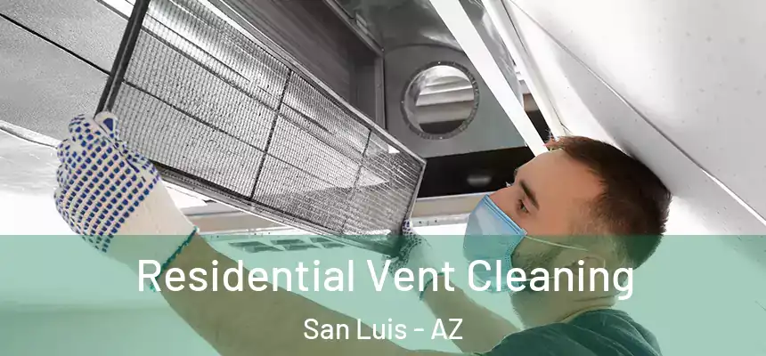 Residential Vent Cleaning San Luis - AZ