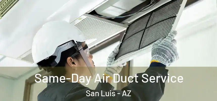 Same-Day Air Duct Service San Luis - AZ