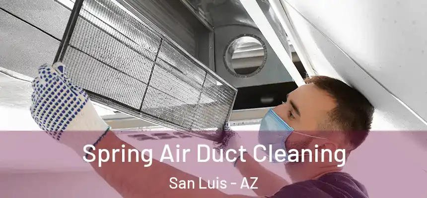 Spring Air Duct Cleaning San Luis - AZ