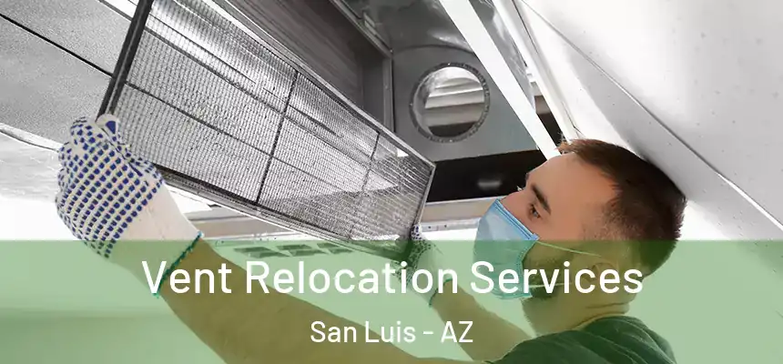 Vent Relocation Services San Luis - AZ