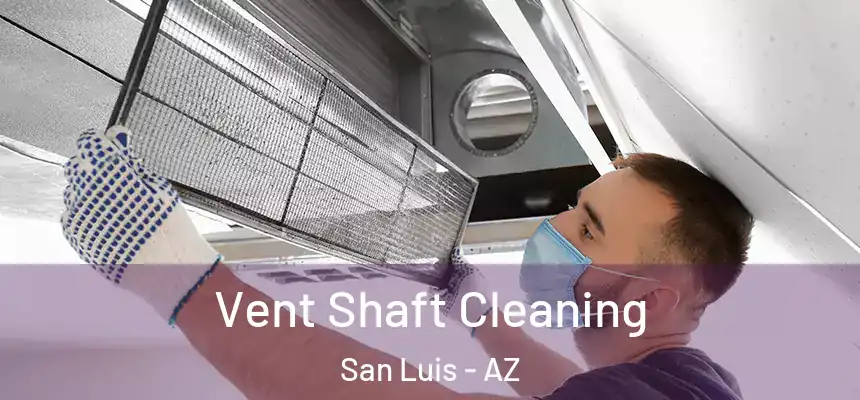 Vent Shaft Cleaning San Luis - AZ