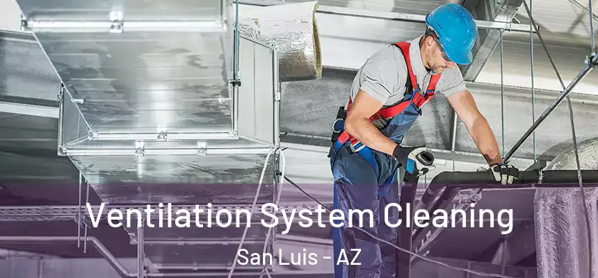  Ventilation System Cleaning San Luis - AZ