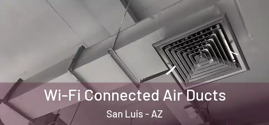  Wi-Fi Connected Air Ducts San Luis - AZ